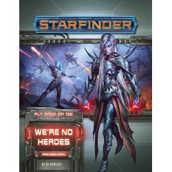 Starfinder: We’re No Heroes...